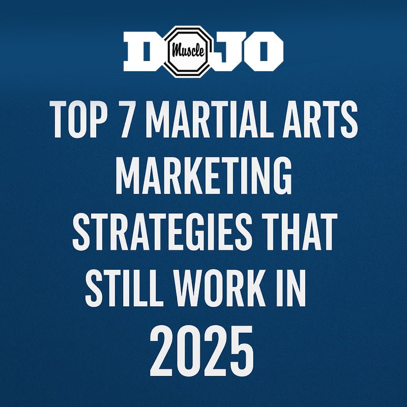 Top 7 Martial Arts Marketing Strategies That Still Work in 2025 - Dojo Muscle